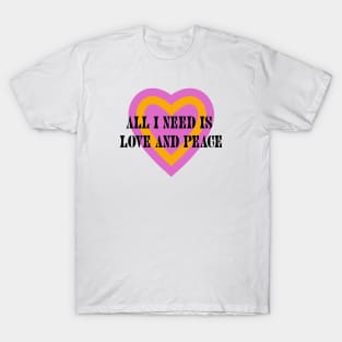 All You Need Is Love and Peace T-Shirt